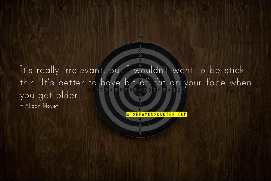 Term Szetk Pek Quotes By Alison Moyet: It's really irrelevant, but I wouldn't want to