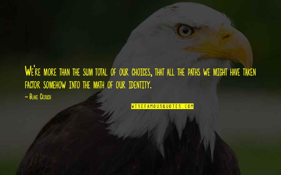 Term Szetk Pek Quotes By Blake Crouch: We're more than the sum total of our