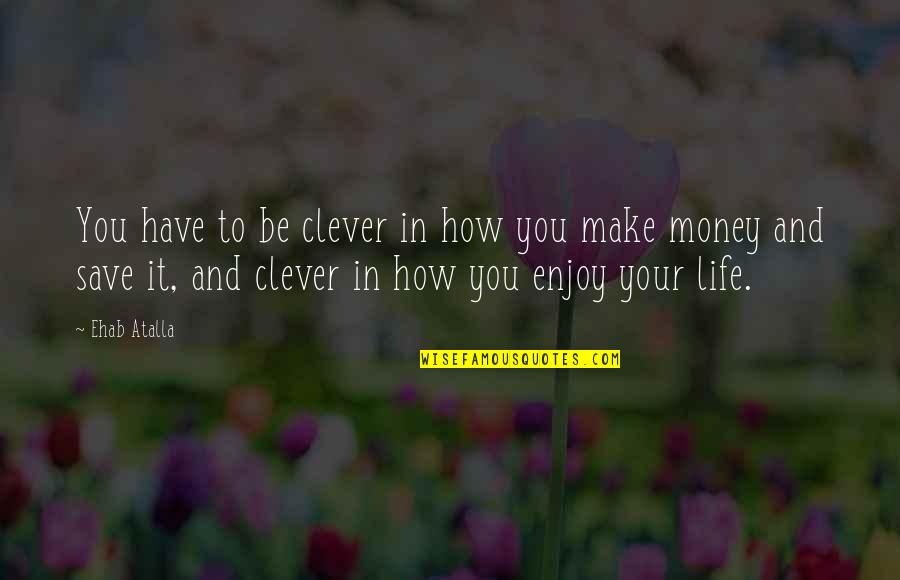 Termakan Semut Quotes By Ehab Atalla: You have to be clever in how you