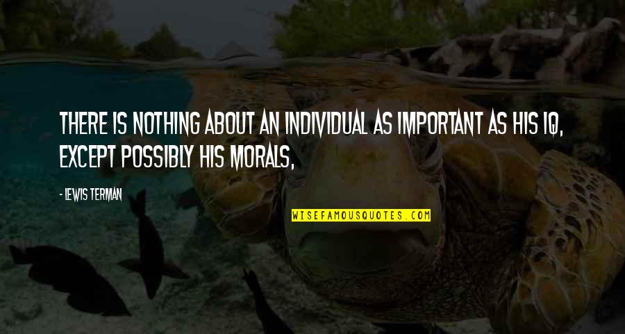 Terman Iq Quotes By Lewis Terman: There is nothing about an individual as important Terman Iq Quotes By Lewis Terman: There is nothing about an individual as important