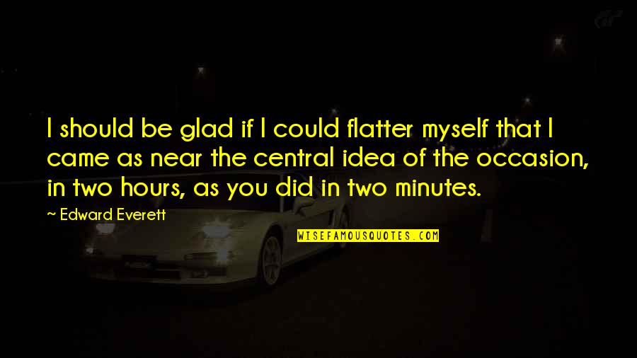 Termanology Bad Quotes By Edward Everett: I should be glad if I could flatter