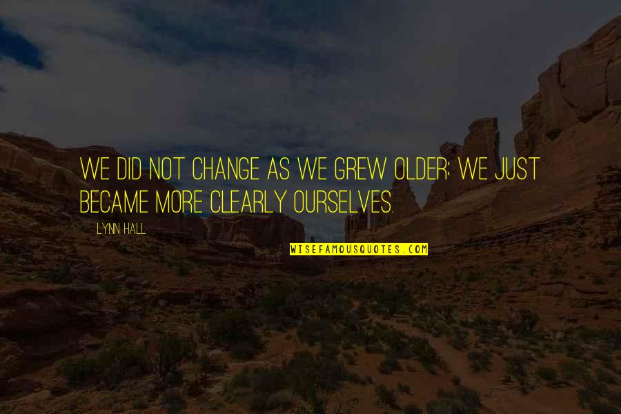 Termanology Bad Quotes By Lynn Hall: We did not change as we grew older;