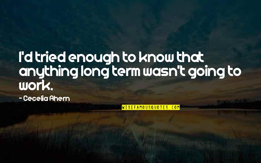 Term'd Quotes By Cecelia Ahern: I'd tried enough to know that anything long