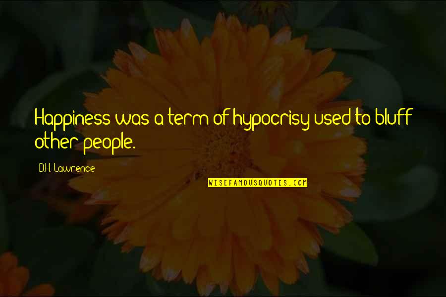 Term'd Quotes By D.H. Lawrence: Happiness was a term of hypocrisy used to