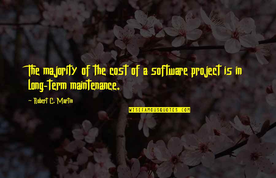 Term'd Quotes By Robert C. Martin: The majority of the cost of a software
