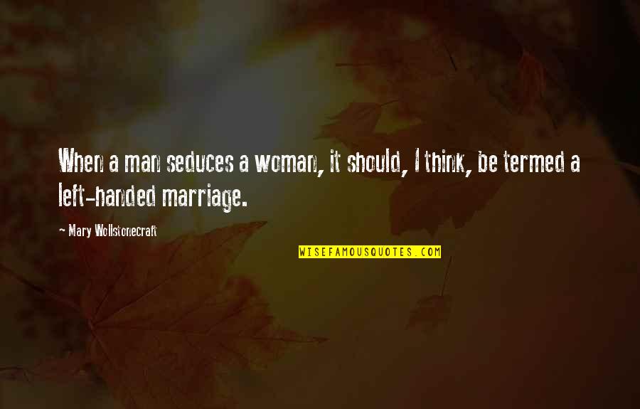 Termed Out Quotes By Mary Wollstonecraft: When a man seduces a woman, it should, Termed Out Quotes By Mary Wollstonecraft: When a man seduces a woman, it should,