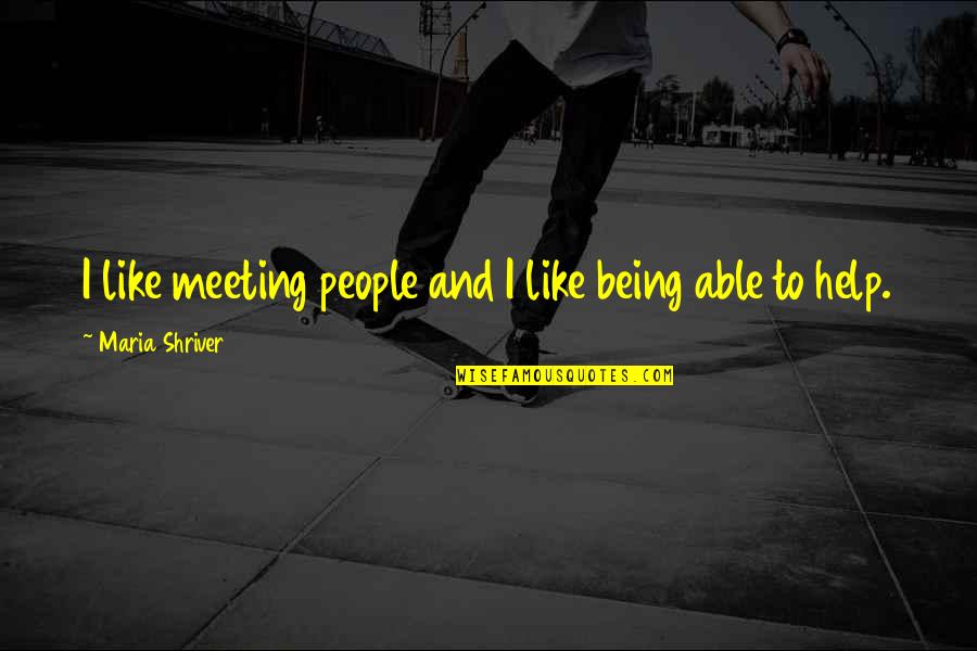 Termenung Lirik Quotes By Maria Shriver: I like meeting people and I like being