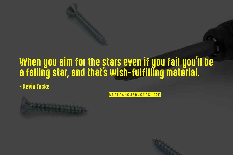 Termenung Sendu Quotes By Kevin Focke: When you aim for the stars even if Termenung Sendu Quotes By Kevin Focke: When you aim for the stars even if
