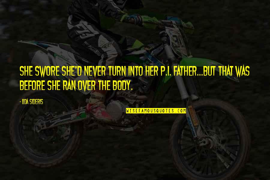 Termenung Sendu Quotes By Lida Sideris: She swore she'd never turn into her P.I. Termenung Sendu Quotes By Lida Sideris: She swore she'd never turn into her P.I.
