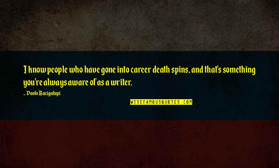 Termenung Sendu Quotes By Paolo Bacigalupi: I know people who have gone into career Termenung Sendu Quotes By Paolo Bacigalupi: I know people who have gone into career