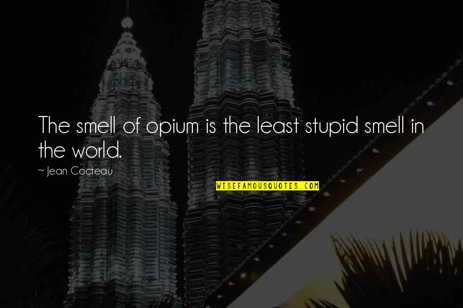 Termice Olx Quotes By Jean Cocteau: The smell of opium is the least stupid Termice Olx Quotes By Jean Cocteau: The smell of opium is the least stupid