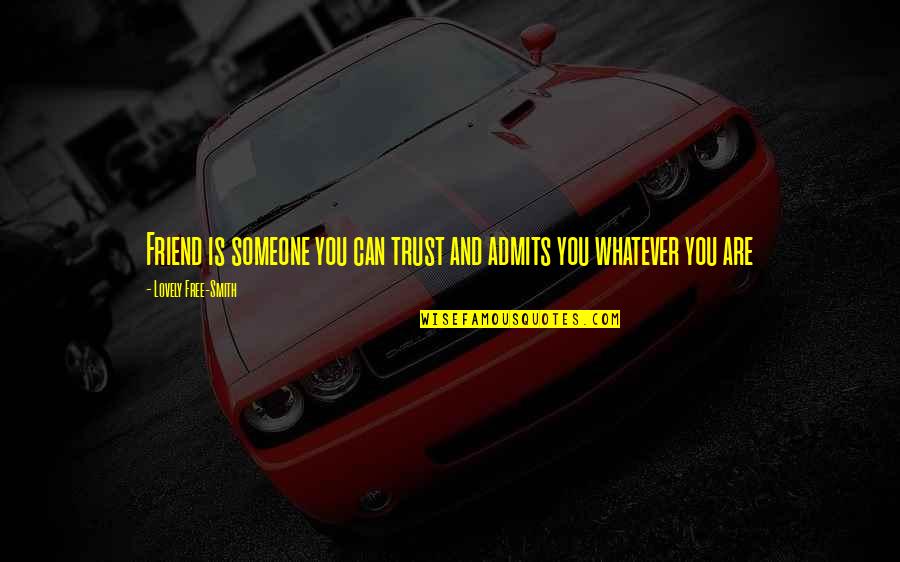 Termice Olx Quotes By Lovely Free-Smith: Friend is someone you can trust and admits Termice Olx Quotes By Lovely Free-Smith: Friend is someone you can trust and admits