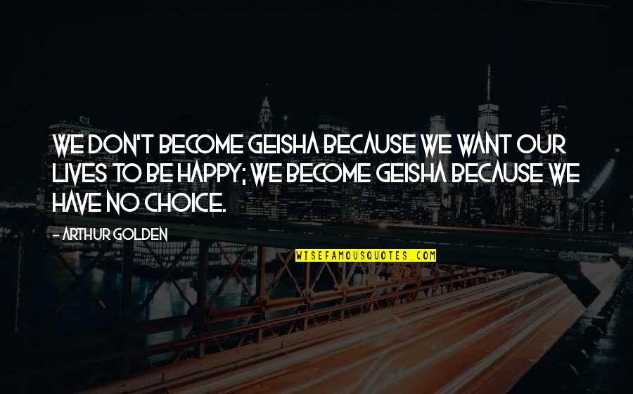 Termice Powder Quotes By Arthur Golden: We don't become geisha because we want our