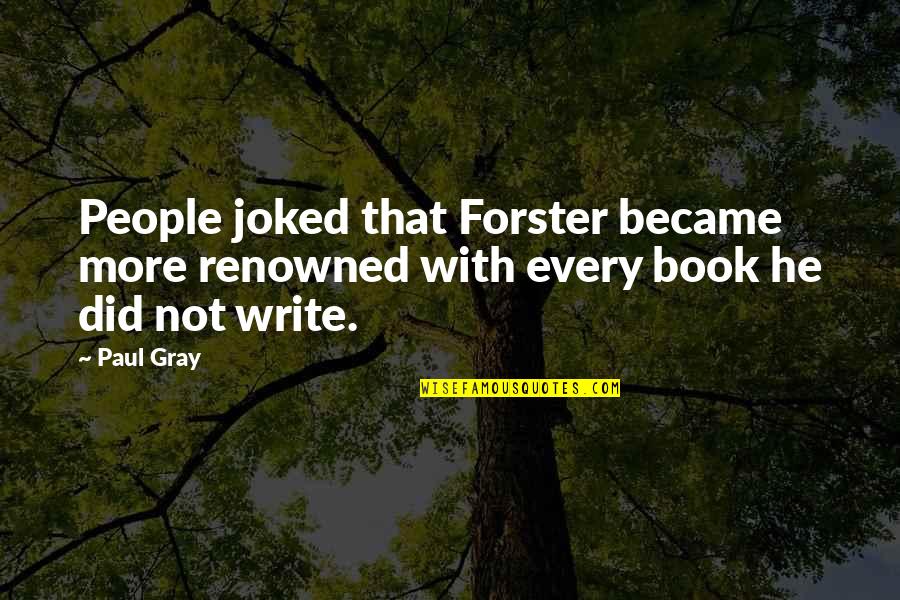 Termidor Sc Quotes By Paul Gray: People joked that Forster became more renowned with