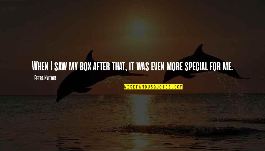 Termidor Sc Quotes By Petra Kvitova: When I saw my box after that, it Termidor Sc Quotes By Petra Kvitova: When I saw my box after that, it