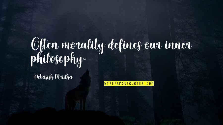Terminabanakan Quotes By Debasish Mridha: Often morality defines our inner philosophy. Terminabanakan Quotes By Debasish Mridha: Often morality defines our inner philosophy.