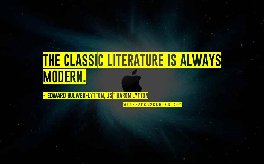 Terminal Diagnosis Quotes By Edward Bulwer-Lytton, 1st Baron Lytton: The classic literature is always modern.