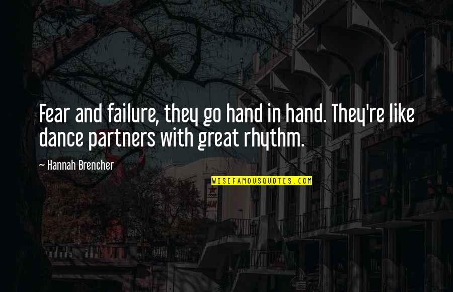 Terminal Diagnosis Quotes By Hannah Brencher: Fear and failure, they go hand in hand.