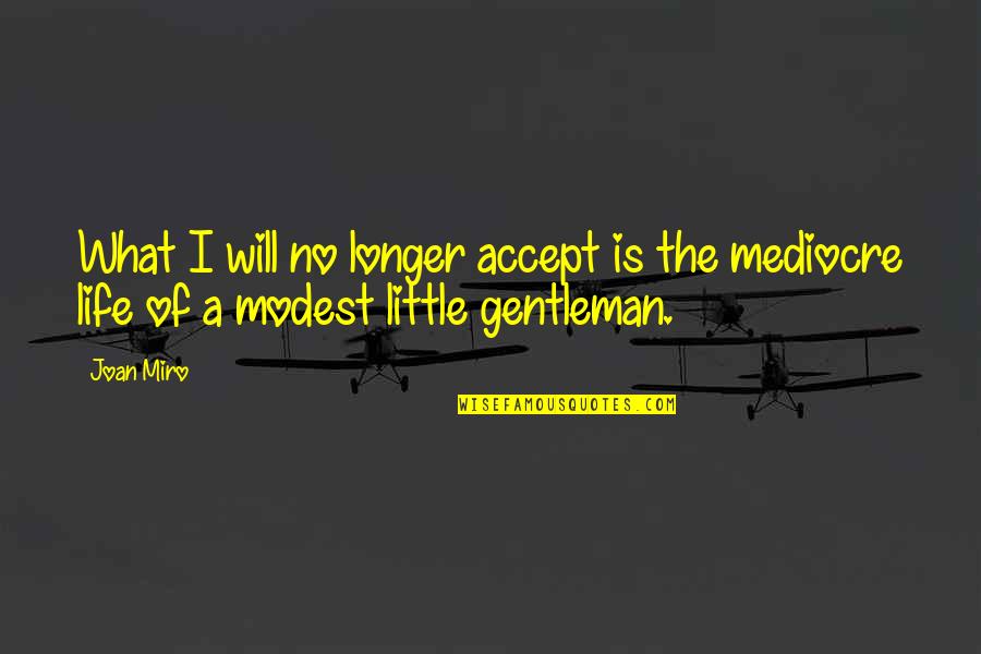 Terminal Diagnosis Quotes By Joan Miro: What I will no longer accept is the