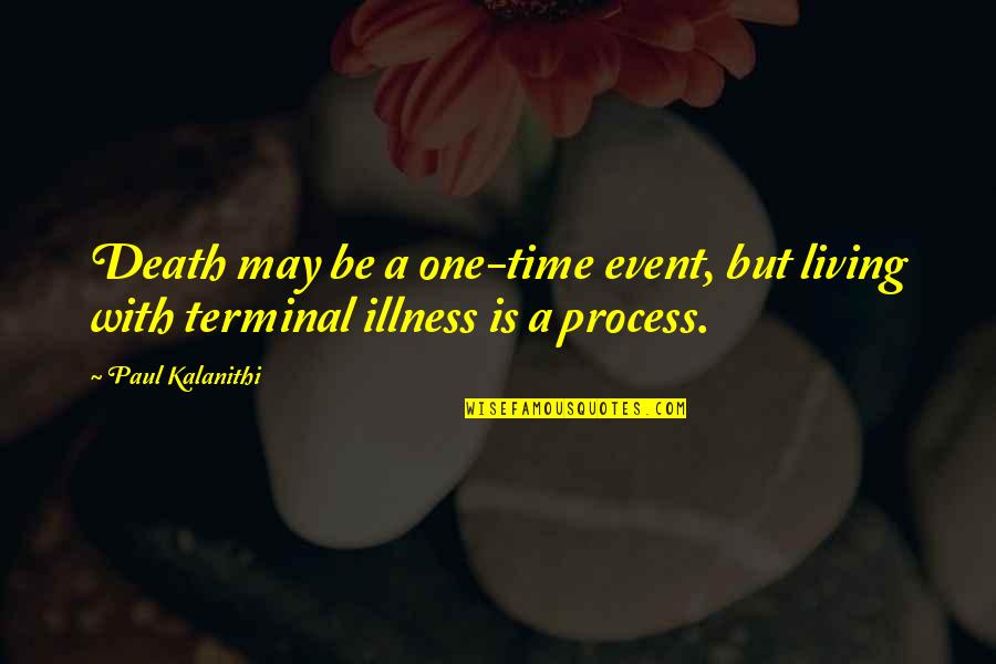 Terminal Illness Quotes By Paul Kalanithi: Death may be a one-time event, but living