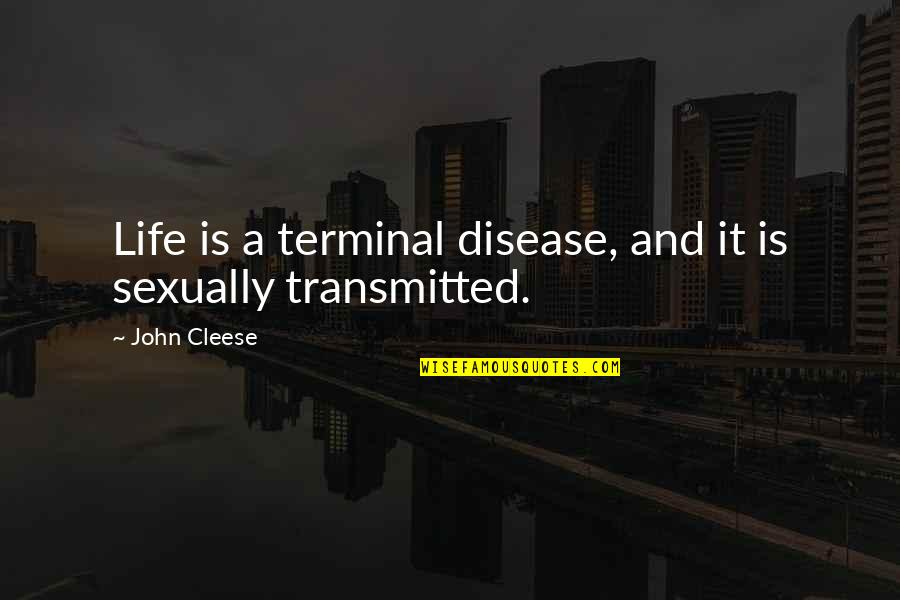 Terminal Quotes By John Cleese: Life is a terminal disease, and it is