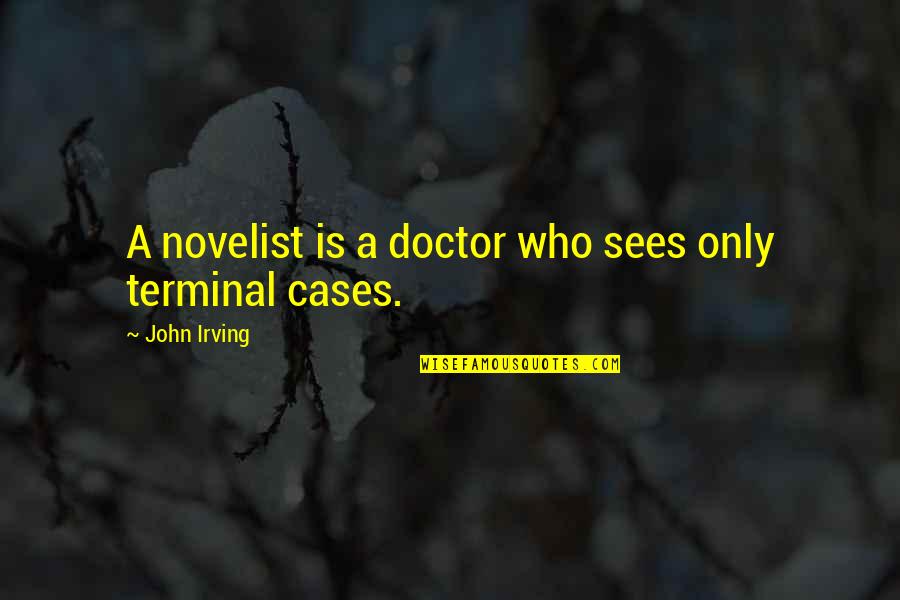 Terminal Quotes By John Irving: A novelist is a doctor who sees only