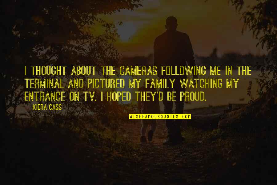 Terminal Quotes By Kiera Cass: I thought about the cameras following me in