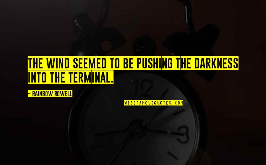 Terminal Quotes By Rainbow Rowell: The wind seemed to be pushing the darkness
