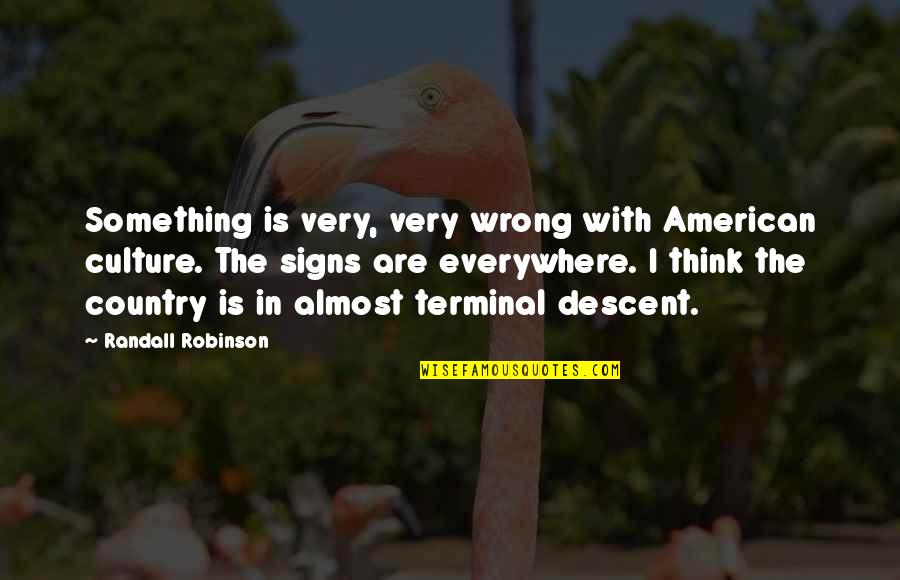 Terminal Quotes By Randall Robinson: Something is very, very wrong with American culture.