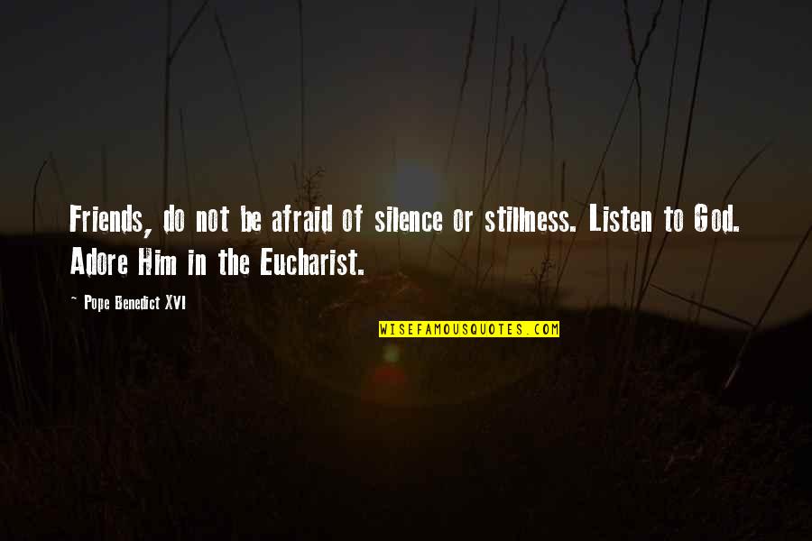 Terminally Ill Father Quotes By Pope Benedict XVI: Friends, do not be afraid of silence or Terminally Ill Father Quotes By Pope Benedict XVI: Friends, do not be afraid of silence or