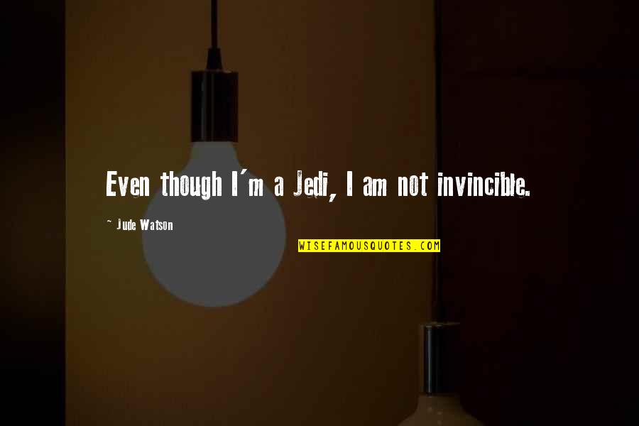 Terminally Quotes By Jude Watson: Even though I'm a Jedi, I am not