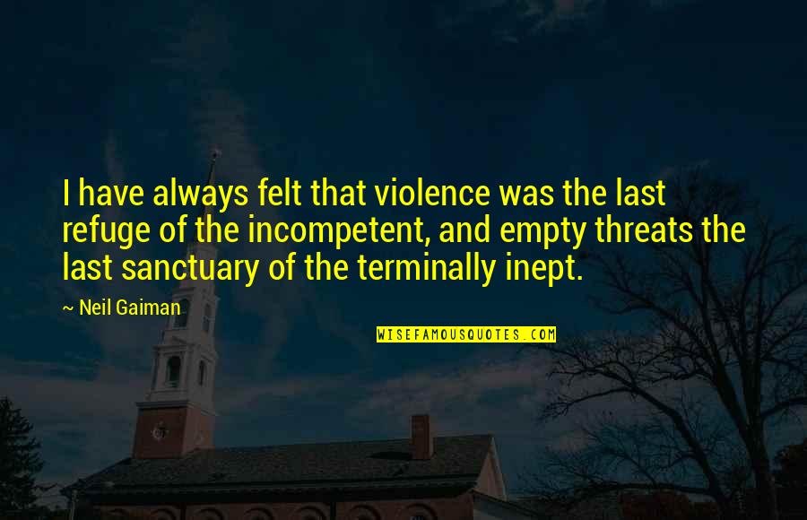 Terminally Quotes By Neil Gaiman: I have always felt that violence was the
