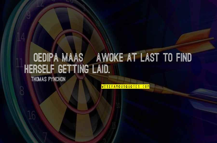 Terminals At Las Vegas Quotes By Thomas Pynchon: [Oedipa Maas] awoke at last to find herself
