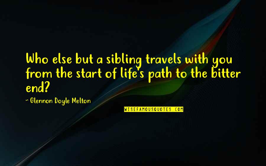 Terminals Halo Quotes By Glennon Doyle Melton: Who else but a sibling travels with you Terminals Halo Quotes By Glennon Doyle Melton: Who else but a sibling travels with you