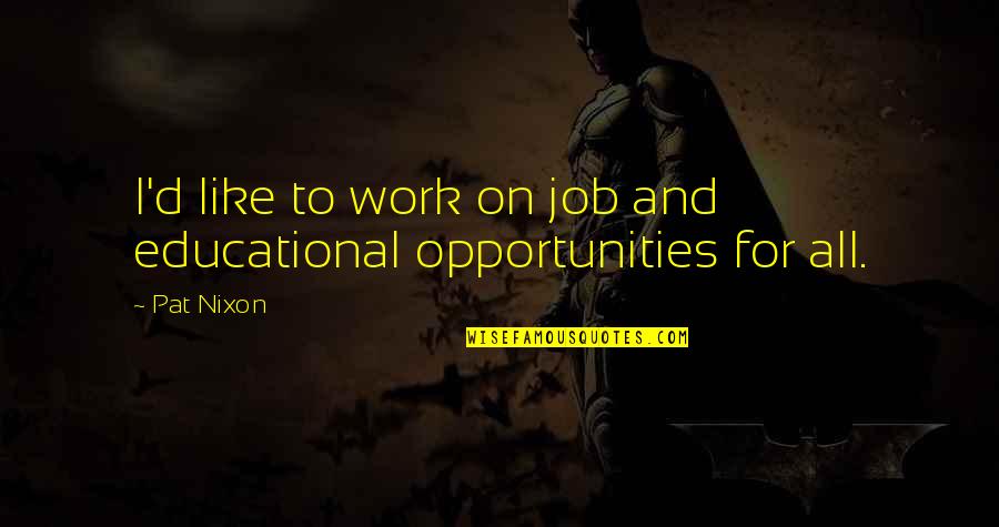 Terminals Halo Quotes By Pat Nixon: I'd like to work on job and educational