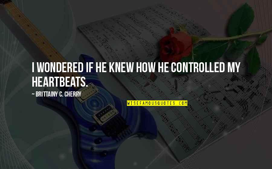 Terminamos En Quotes By Brittainy C. Cherry: I wondered if he knew how he controlled