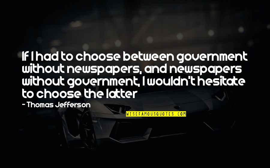 Terminamos Nuestro Quotes By Thomas Jefferson: If I had to choose between government without