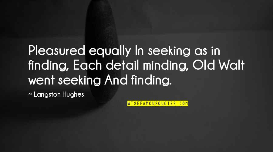 Terminaran Quotes By Langston Hughes: Pleasured equally In seeking as in finding, Each