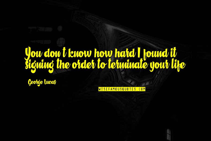 Terminate Quotes By George Lucas: You don't know how hard I found it,