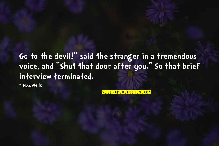 Terminated Quotes By H.G.Wells: Go to the devil!" said the stranger in