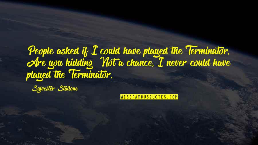 Terminator 1 Quotes By Sylvester Stallone: People asked if I could have played the