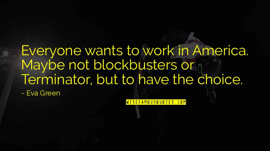 Terminator Best Quotes By Eva Green: Everyone wants to work in America. Maybe not