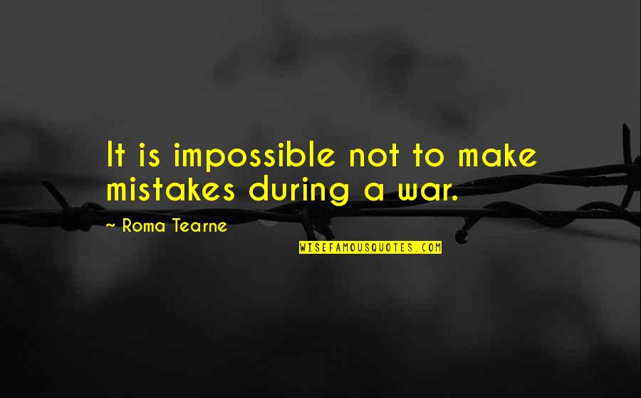 Terminator Cobra Quotes By Roma Tearne: It is impossible not to make mistakes during
