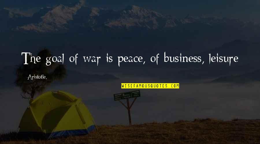 Terminator Gun Shop Quotes By Aristotle.: The goal of war is peace, of business, Terminator Gun Shop Quotes By Aristotle.: The goal of war is peace, of business,