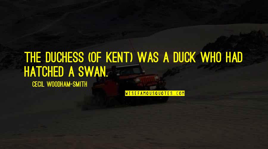 Terminator Gun Shop Quotes By Cecil Woodham-Smith: The Duchess (of Kent) was a duck who Terminator Gun Shop Quotes By Cecil Woodham-Smith: The Duchess (of Kent) was a duck who