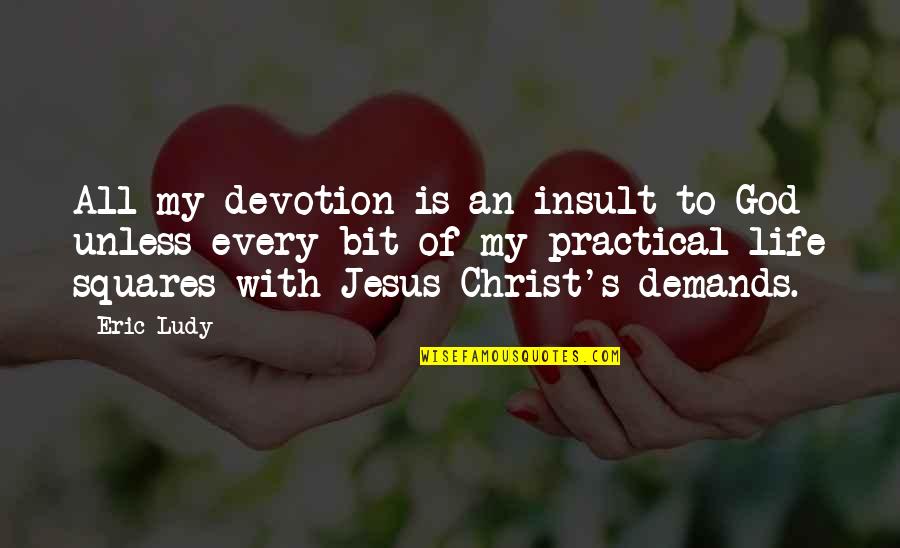 Terminator Gun Shop Quotes By Eric Ludy: All my devotion is an insult to God Terminator Gun Shop Quotes By Eric Ludy: All my devotion is an insult to God