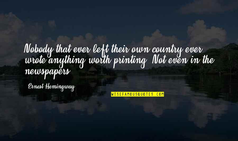 Terminator Gun Shop Quotes By Ernest Hemingway,: Nobody that ever left their own country ever Terminator Gun Shop Quotes By Ernest Hemingway,: Nobody that ever left their own country ever