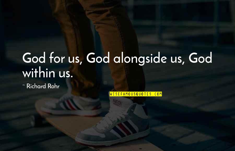 Terminators Tires Quotes By Richard Rohr: God for us, God alongside us, God within