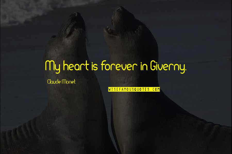 Terminemos La Quotes By Claude Monet: My heart is forever in Giverny.