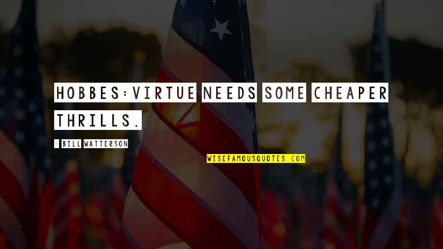 Terminer Partner Quotes By Bill Watterson: HOBBES:Virtue needs some cheaper thrills. Terminer Partner Quotes By Bill Watterson: HOBBES:Virtue needs some cheaper thrills.
